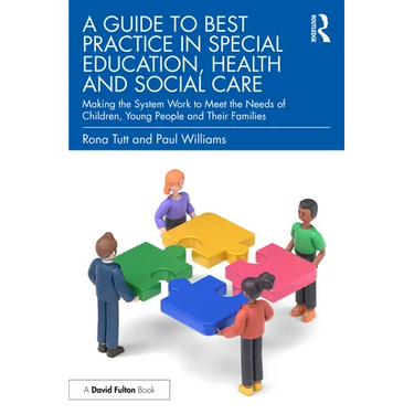 A Guide to Best Practice in Special Education, Health and Social Care: Making the System Work to Meet the Needs of Children, Young People and Their Fa