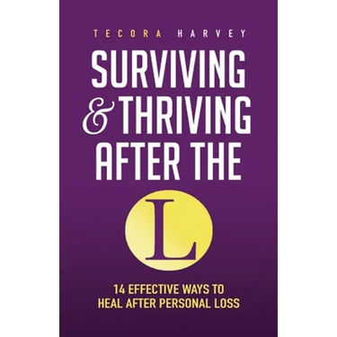 Surviving and Thriving After the L: 14 Effective Ways to Heal After Personal Loss