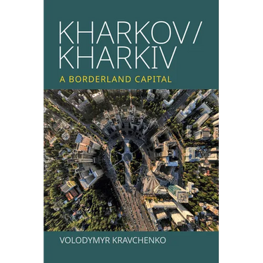 Kharkov/Kharkiv: A Borderland Capital