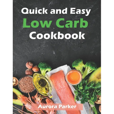 Quick and Easy Low Carb Cookbook: 150 Fast Low Carb Recipes - 5 Ingredient Cookbook