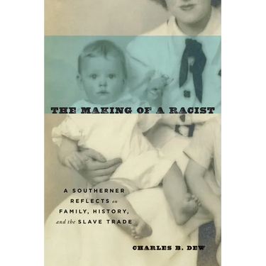 The Making of a Racist: A Southerner Reflects on Family, History, and the Slave Trade