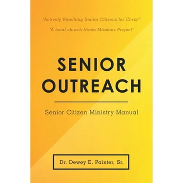 Senior Outreach: Senior Citizen Ministry Manual