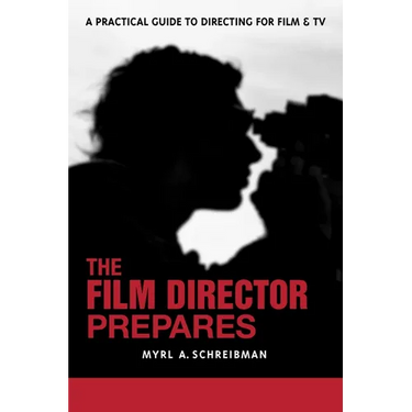 The Film Director Prepares: A Complete Guide to Directing for Film and Tv