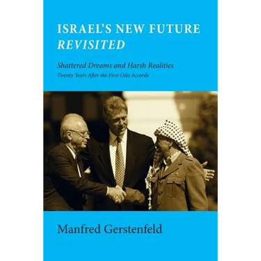Israel's New Future Revisited: Shattered Dreams and Harsh Realities, Twenty Years After the First Oslo Accords
