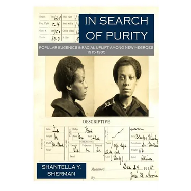 In Search of Purity: Popular Eugenics & Racial Uplift Among New Negroes 1915-1935