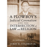 A Plowboy's Judicial Coronation and the Intersection of Law and Religion: An Autobiography