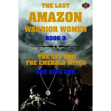 The Last Amazon Warrior Women: Book 3: The Spy and The Emerald Witch