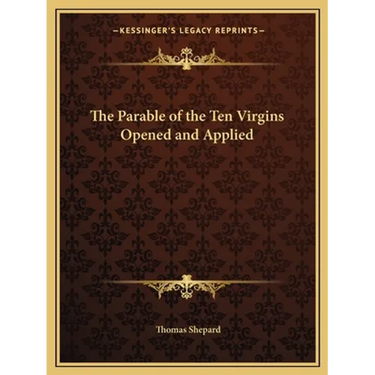 The Parable of the Ten Virgins Opened and Applied