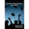 You Have A College Degree, Now What?