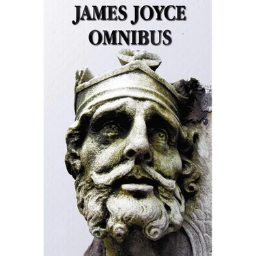 James Joyce Omnibus (Complete and Unabridged): A Portrait of the Artist as a Young Man, Ulysses, Dubliners, Chamber Music