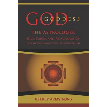 God/Goddess the Astrologer: Soul, Karma & Reincarnation: How We Are Continually Creating Our Own Destiny