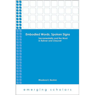 Embodied Words, Spoken Signs: Sacramentality and the Word in Rahner and Chauvet