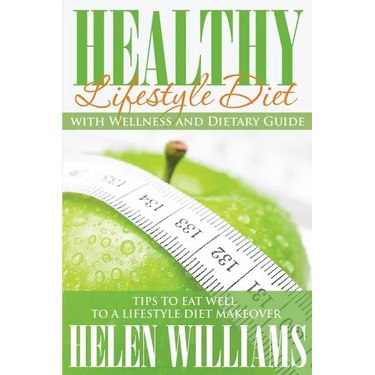 Healthy Lifestyle Diet with Wellness and Dietary Guide: Tips to Eat Well to a Lifestyle Diet Makeover