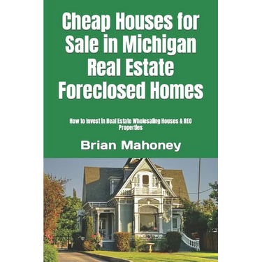 Cheap Houses for Sale in Michigan Real Estate Foreclosed Homes: How to Invest in Real Estate Wholesaling Houses & REO Properties