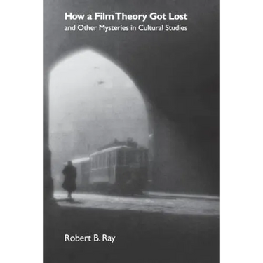 How a Film Theory Got Lost and Other Mysteries in Cultural Studies