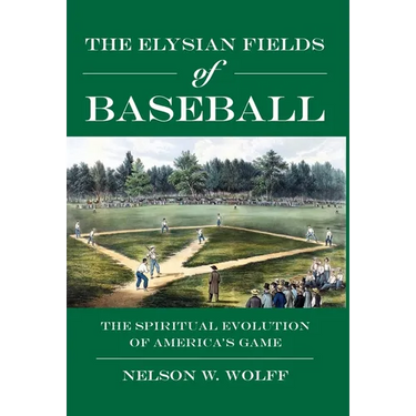The Elysian Fields of Baseball: The Spiritual Evolution of America's Game