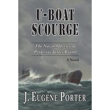 U-Boat Scourge: The Naval Odyssey of Professor James Brand