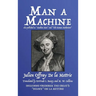 Man a Machine (also published as Machine Man and The Human Mechanism)