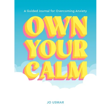 Own Your Calm: A Guided Journal for Overcoming Anxiety