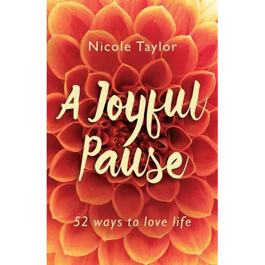 A Joyful Pause: 52 ways to love life
