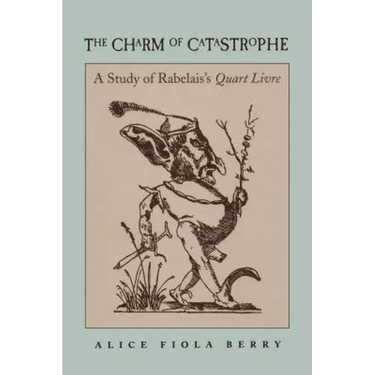 The Charm of Catastrophe: A Study of Rabelais's Quart Livre (Rls 267)
