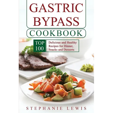 Gastric Bypass Cookbook: Top 100 Delicious and Healthy Recipes for Dinner, Snacks and Desserts