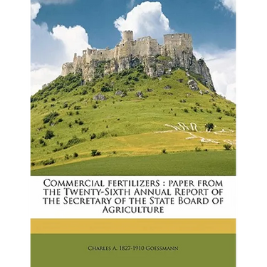 Commercial Fertilizers: Paper from the Twenty-Sixth Annual Report of the Secretary of the State Board of Agriculture