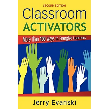Classroom Activators: More Than 100 Ways to Energize Learners