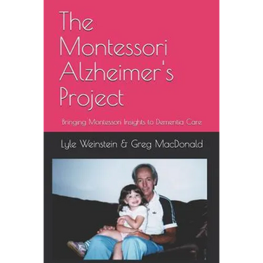The Montessori Alzheimer's Project: Bringing Montessori Insights to Dementia Care