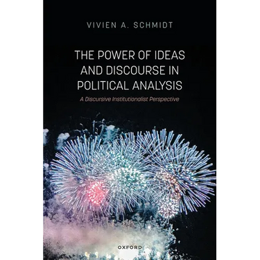 The Power of Ideas and Discourse in Political Analysis: A Discursive Institutionalist Perspective