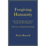 Forgiving Humanity: How the Most Innovative Species Became the Most Dangerous