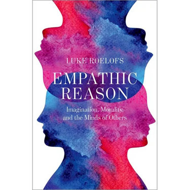 Empathic Reason: Imagination, Morality, and the Minds of Others