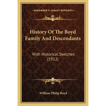 History Of The Boyd Family And Descendants: With Historical Sketches (1912)