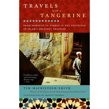 Travels with a Tangerine: From Morocco to Turkey in the Footsteps of Islam's Greatest Traveler