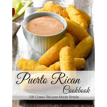 Puerto Rican Cookbook: 100 Classic Recipes Made Simple