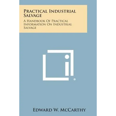 Practical Industrial Salvage: A Handbook of Practical Information on Industrial Salvage