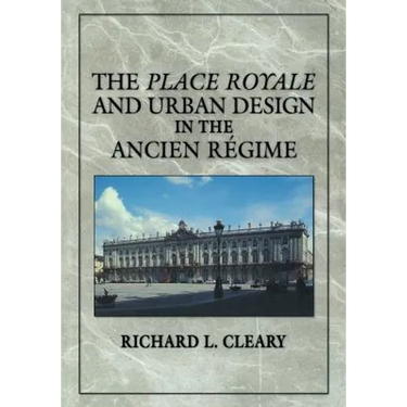 The Place Royale and Urban Design in the Ancien R Gime