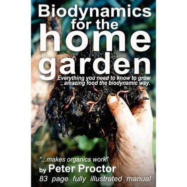 Biodynamics for the Home Garden: "Biodynamics makes organics work"