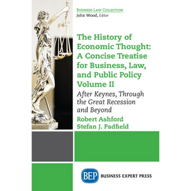 The History of Economic Thought: A Concise Treatise for Business, Law, and Public Policy Volume II: After Keynes, Through the Great Recession and Beyo