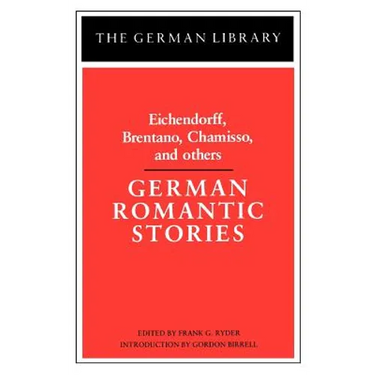 German Romantic Stories: Eichendorff, Brentano, Chamisso, and Others