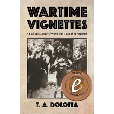 Wartime Vignettes: A Boyhood Memoir of World War II and of Its Aftermath