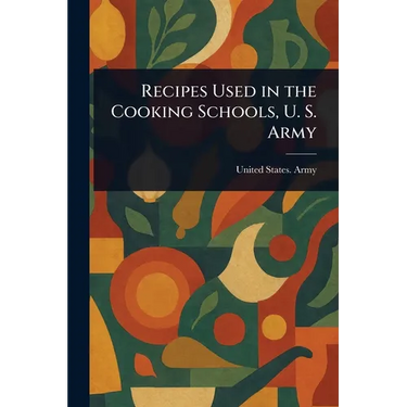 Recipes Used in the Cooking Schools, U. S. Army