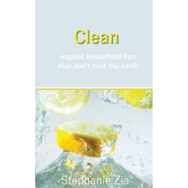 Clean: Organic Household Tips that Don't Cost the Earth