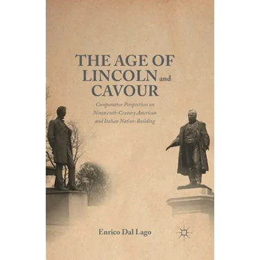 The Age of Lincoln and Cavour: Comparative Perspectives on 19th-Century American and Italian Nation-Building