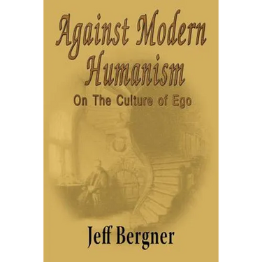 Against Modern Humanism: On the Culture of Ego