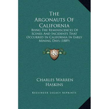 The Argonauts Of California: Being The Reminiscences Of Scenes And Incidents That Occurred In California In Early Mining Days (1889)