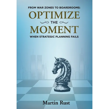 From War Zones to Boardrooms: Optimize the Moment When Strategic Planning Fails