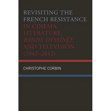 Revisiting the French Resistance in Cinema, Literature, Bande Dessinée, and Television (1942-2012)