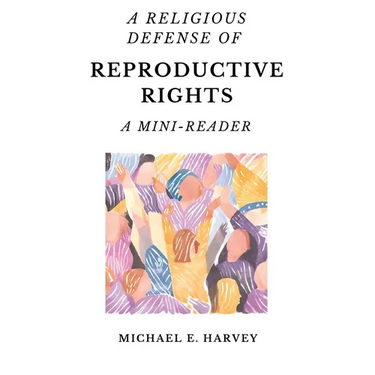 A Religious Defense of Reproductive Rights: A Mini-Reader