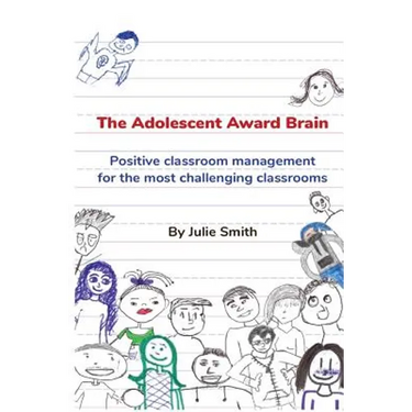 The Adolescent Award Brain: Positive Classroom Management for the Most Challenging Classrooms